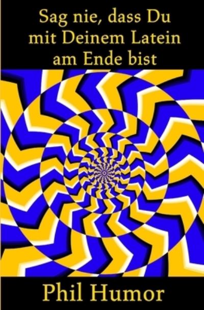 Cover for Phil Humor · Sag nie, dass Du mit Deinem Latein am Ende bist (Paperback Book) (2021)