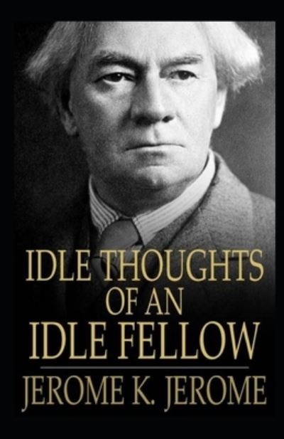 Cover for Jerome K Jerome · Idle Thoughts of an Idle Fellow Illustrated (Paperback Bog) (2021)