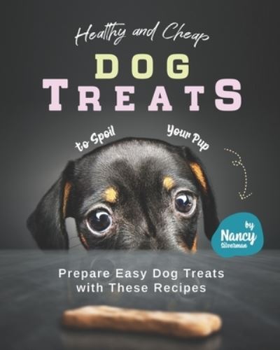 Cover for Nancy Silverman · Healthy and Cheap Dog Treats to Spoil Your Pup (Taschenbuch) (2021)