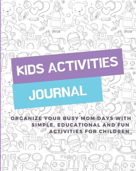 Cover for A Day to Remember Journals · Kids Activities Journal: Organize your busy mom days with simple, educational and fun activities for children (Paperback Book) (2021)