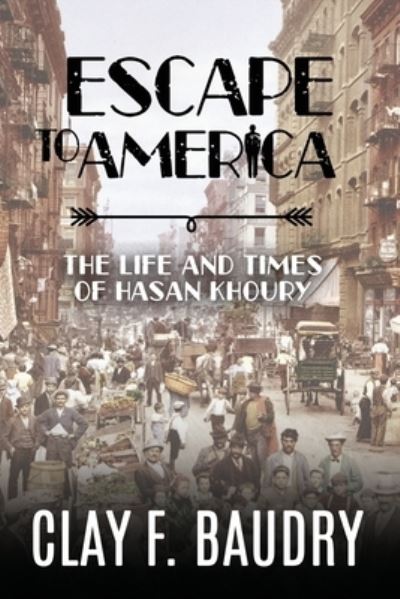 Cover for Clay F Baudry · Escape to America: The Life and Times of Hasan Khoury vol. 1 (Paperback Book) (2021)