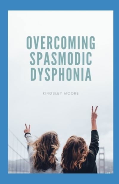 Cover for Independently Published · Overcoming Spasmodic Dysphonia (Taschenbuch) (2021)