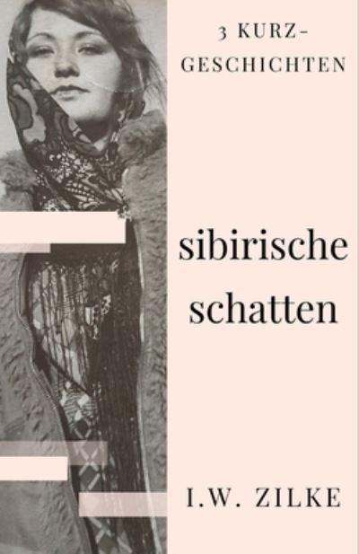 Cover for I W Zilke · Sibirische Schatten (Paperback Bog) (2021)