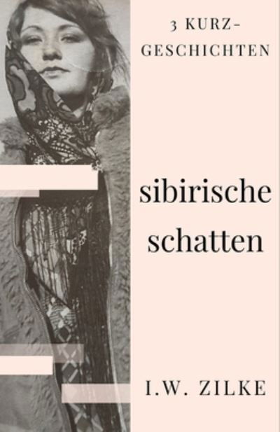 Cover for I W Zilke · Sibirische Schatten (Paperback Book) (2021)