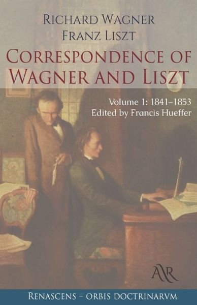 Cover for Franz Liszt · Correspondence of Wagner and Liszt: Volume 1, 1841-1853 (Taschenbuch) (2021)