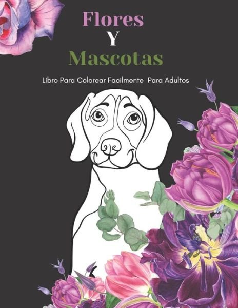 Cover for Nbz Creativa Y Divertida Editorial · Flores Y Mascotas Libro Para Colorear Facilmente Para Adultos (Taschenbuch) (2021)