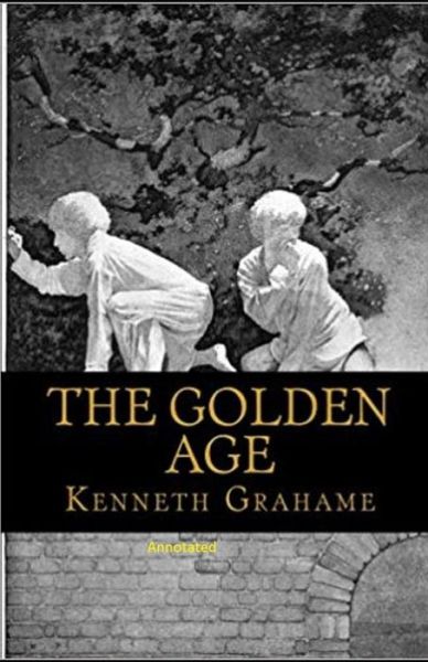 The Golden Age Annotated - Kenneth Grahame - Książki - Independently Published - 9798747903371 - 3 maja 2021