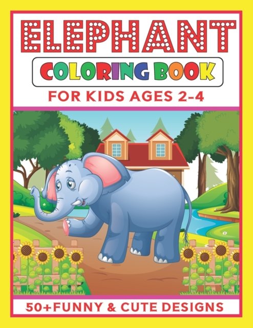 Elephant Coloring Book for Kids Ages 2-4: An elephant coloring book for them who loves to color cute elephants. One of the cutest coloring book for kids - Pksb Publication - Boeken - Independently Published - 9798776288371 - 12 februari 2022