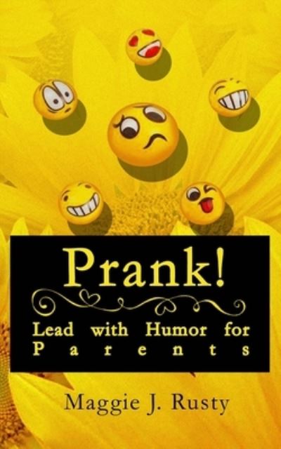 Cover for Maggie J Rusty · Prank!: Lead with Humor for Parents (Paperback Book) (2022)