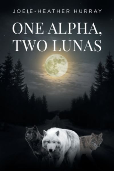 Cover for Joeie-Heather Hurray · One Alpha, Two Lunas (Pocketbok) (2022)