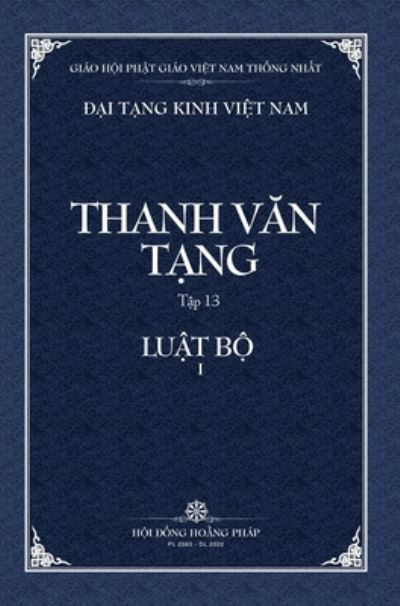 Thanh Van Tang, Tap 13: Luat Tu Phan, Quyen 1 - Bia Cung - Dai Tang Kinh Viet Nam - - Books - Vietnam Great Tripitaka Foundation - 9798886660371 - July 17, 2022