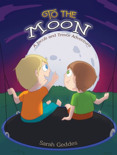 Cover for Sarah Geddes · To the Moon: A Jacob and Trevor Adventure (Paperback Book) (2024)