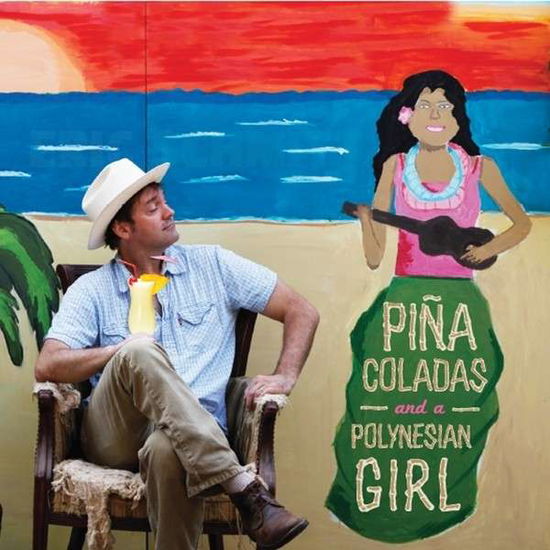 Cover for Schmitt Eric · Pina Coladas &amp; a Polynesian Girl (CD) (2014)