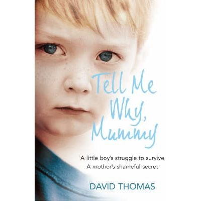 Cover for David Thomas · Tell Me Why, Mummy: A Little Boy's Struggle to Survive. a Mother's Shameful Secret. the Power to Forgive. (Paperback Book) (2008)