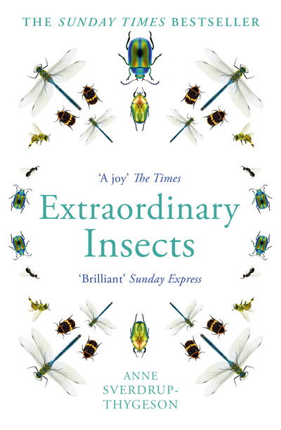 Extraordinary Insects: Weird. Wonderful. Indispensable. the Ones Who Run Our World. - Anne Sverdrup-Thygeson - Kirjat - HarperCollins Publishers - 9780008316372 - torstai 2. huhtikuuta 2020