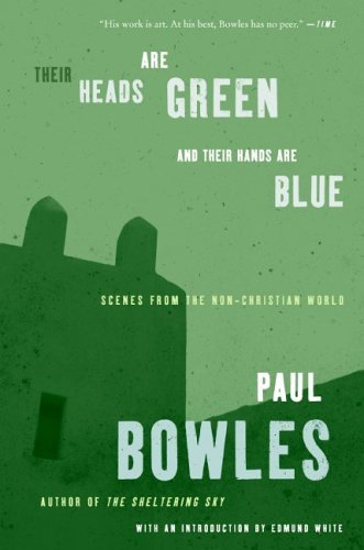 Their Heads Are Green and Their Hands Are Blue: Scenes from the Non-christian World - Paul Bowles - Livros - Harper Perennial - 9780061137372 - 13 de junho de 2006