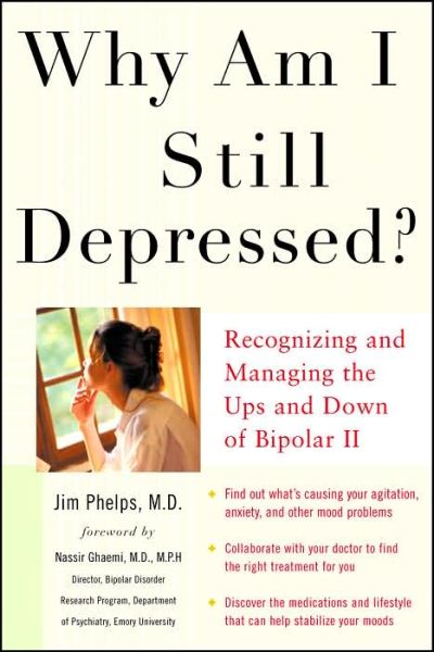 Why Am I Still Depressed? Recognizing and Managing the Ups and Downs of Bipolar II and Soft Bipolar Disorder - Jim Phelps - Livres - McGraw-Hill Education - Europe - 9780071462372 - 16 avril 2006