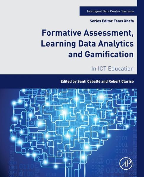 Cover for Santi Caballe · Formative Assessment, Learning Data Analytics and Gamification: In ICT Education - Intelligent Data-Centric Systems: Sensor Collected Intelligence (Paperback Book) (2016)