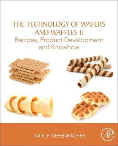 Cover for Tiefenbacher, Karl F. (Head of the Franz Haas Bakery Technology Centre; retired, FHW Franz Haas Waffelmaschinen GMBH, Leobendorf, Austria) · The Technology of Wafers and Waffles II: Recipes, Product Development and Know-How (Paperback Book) (2018)