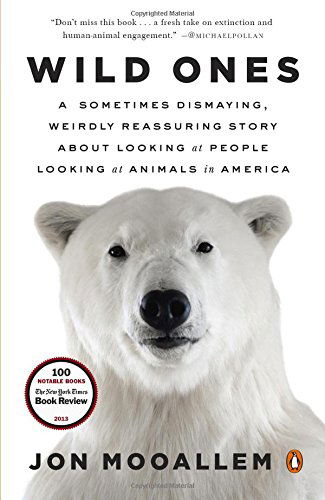 Cover for Jon Mooallem · Wild Ones: a Sometimes Dismaying, Weirdly Reassuring Story About Looking at People Looking at Animals in America (Paperback Book) [Reprint edition] (2014)