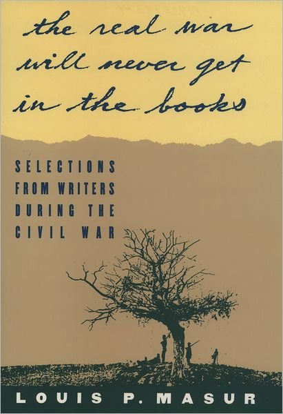 Cover for Masur Louis P · 'The Real War Will Never Get in the Books': Selections from Writers During the Civil War (Paperback Book) (1995)