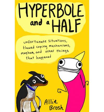 Cover for Alexandra Brosh · Hyperbole and a Half: Unfortunate Situations, Flawed Coping Mechanisms, Mayhem, and Other Things That Happened (Paperback Book) [Illustrated edition] (2013)