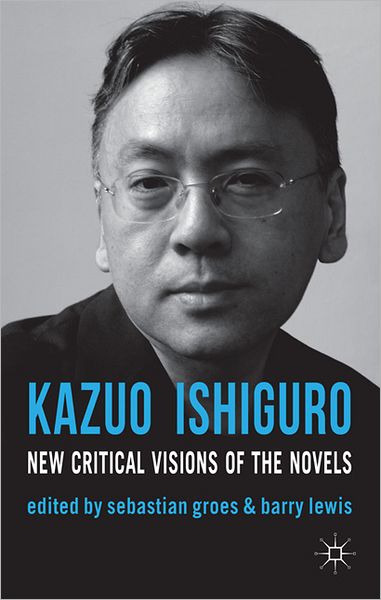 Cover for Sebastian Groes · Kazuo Ishiguro: New Critical Visions of the Novels (Gebundenes Buch) (2011)