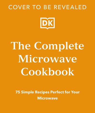 Cover for Dk · The Complete Microwave Cookbook: 75 Simple Recipes Perfect for Your Microwave (Pocketbok) (2025)