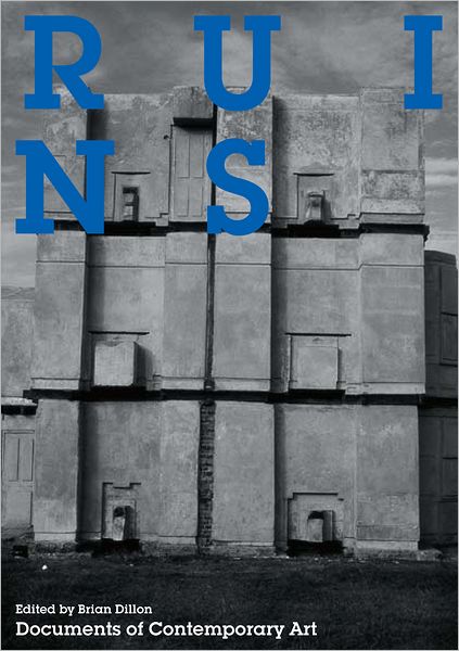 Cover for Brian Dillon · Ruins - Whitechapel: Documents of Contemporary Art (Paperback Book) (2011)