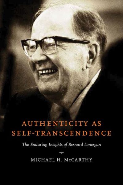 Cover for Michael H. McCarthy · Authenticity As Self-Transcendence: The Enduring Insights of Bernard Lonergan (Paperback Book) (2015)