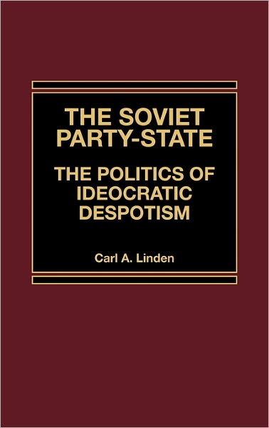 Cover for Carl Linden · The Soviet Party-State: The Politics of Ideocratic Despotism (Hardcover Book) (1983)