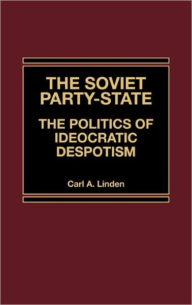 Cover for Carl Linden · The Soviet Party-State: The Politics of Ideocratic Despotism (Inbunden Bok) (1983)