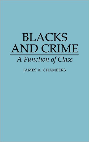 Cover for James A. Chambers · Blacks and Crime: A Function of Class (Hardcover Book) [First edition] (1995)