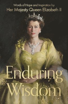 Cover for Her Majesty Elizabeth Windsor · Enduring Wisdom: Words of Hope and Inspiration by Her Majesty Queen Elizabeth II (Innbunden bok) (2024)