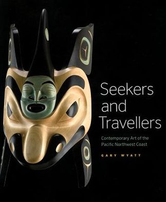 Cover for Gary Wyatt · Seekers and Travellers: Contemporary Art of the Pacific Northwest Coast (Paperback Book) (2012)