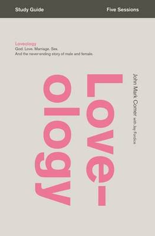 Cover for John Mark Comer · Loveology Bible Study Guide: God. Love. Marriage. Sex. And the Never-Ending Story of Male and Female. (Paperback Book) (2014)