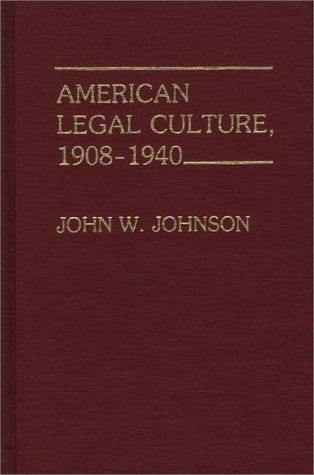 Cover for John W. Johnson · American Legal Culture, 1908-1940 (Hardcover Book) [First edition] (1981)