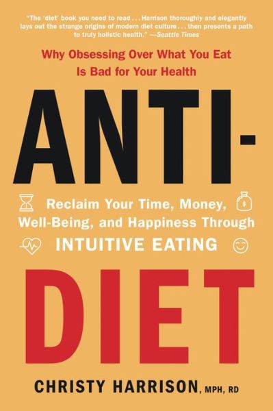 Cover for Christy Harrison MPH  RD · Anti-Diet Reclaim Your Time, Money, Well-Being, and Happiness Through Intuitive Eating (Paperback Book) (2021)