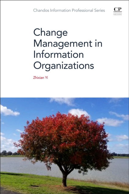 Yi, Zhixian (Lecturer, School of Information and Communication Studies, Charles Sturt University, Australia) · Change Management in Information Organizations - Chandos Information Professional Series (Paperback Book) (2024)