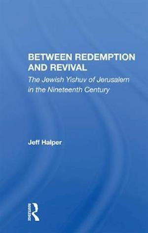 Cover for Jeff Halper · Between Redemption And Revival: The Jewish Yishuv Of Jerusalem In The Nineteenth Century (Paperback Book) (2020)