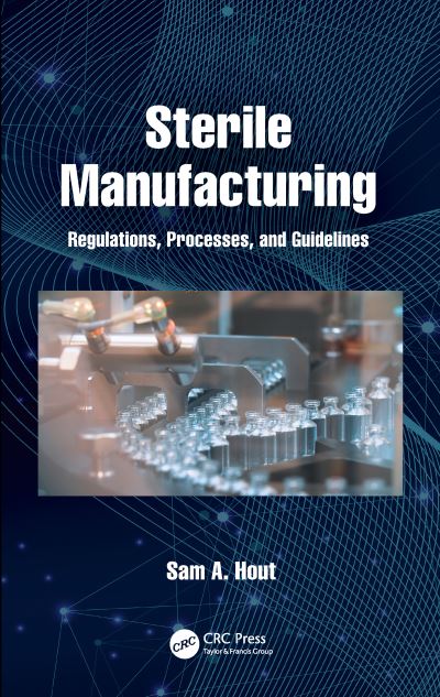 Sterile Manufacturing: Regulations, Processes, and Guidelines - Sam A Hout - Books - CRC Press - 9780367754372 - October 7, 2024