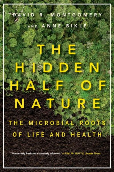 Cover for Montgomery, David R. (University of Washington) · The Hidden Half of Nature: The Microbial Roots of Life and Health (Paperback Book) (2016)