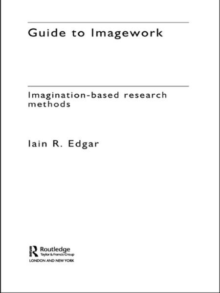 A Guide to Imagework: Imagination-Based Research Methods - Iain Edgar - Livres - Taylor & Francis Ltd - 9780415235372 - 20 mai 2004