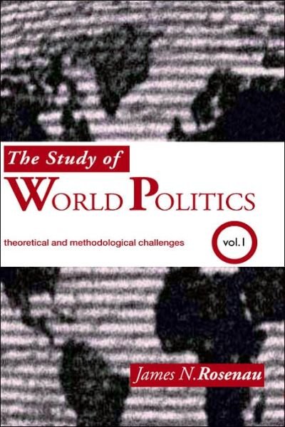 Cover for Rosenau, James N. (The George Washington University, USA) · The Study of World Politics: Volume 1: Theoretical and Methodological Challenges (Hardcover bog) (2006)