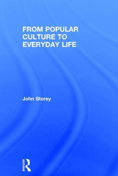 Cover for John Storey · From Popular Culture to Everyday Life (Hardcover bog) (2014)