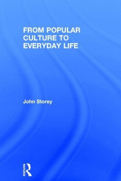 Cover for John Storey · From Popular Culture to Everyday Life (Inbunden Bok) (2014)