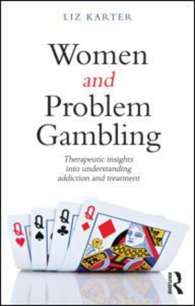 Cover for Karter, Liz (Level Ground Therapy, London, UK) · Women and Problem Gambling: Therapeutic insights into understanding addiction and treatment (Taschenbuch) (2013)