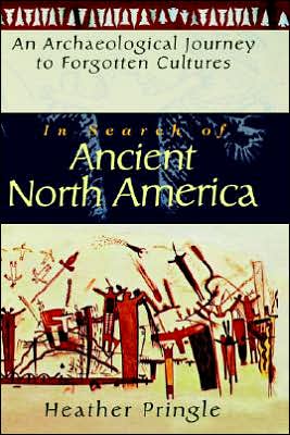 Cover for Heather Pringle · In Search of Ancient North America: An Archaeological Journey to Forgotten Cultures (Hardcover Book) (1996)