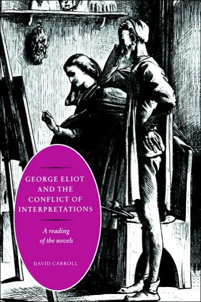 Cover for Carroll, David (Lancaster University) · George Eliot and the Conflict of Interpretations: A Reading of the Novels (Taschenbuch) (2006)