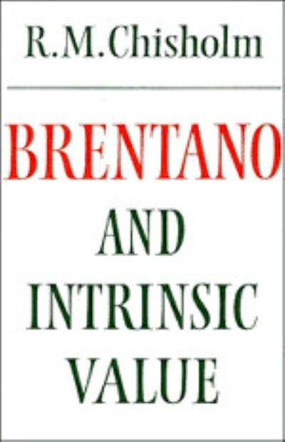 Brentano and Intrinsic Value - Modern European Philosophy - Roderick M. Chisholm - Books - Cambridge University Press - 9780521264372 - November 28, 1986